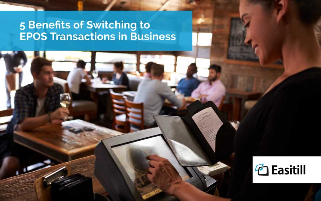 5 Benefits of Switching to EPOS Transactions in Business