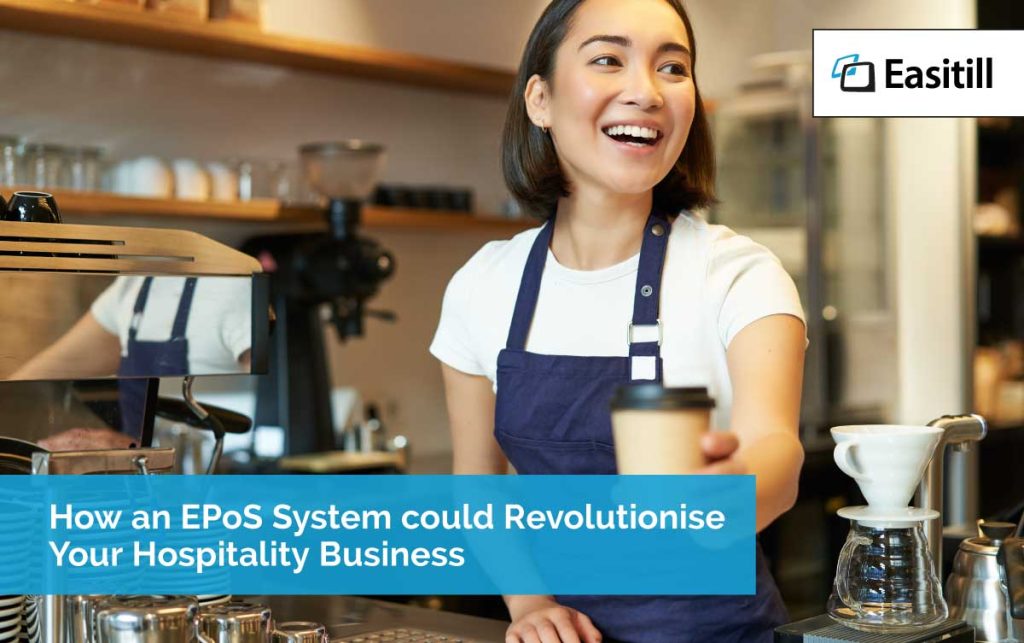 How an EPoS System could Revolutionise Your Hospitality Business