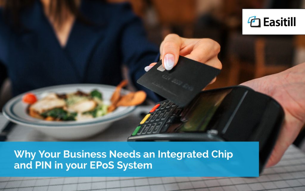Why Your Business Needs Chip and PIN in your EPoS System